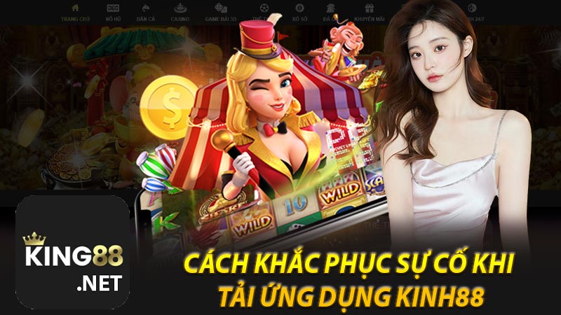 Cách khắc phục sự cố khi tải ứng dụng KINH88