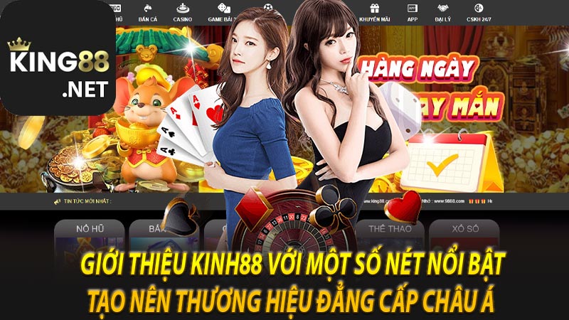 Giới thiệu kinh88 với một số nét nổi bật tạo nên thương hiệu đẳng cấp Châu Á  