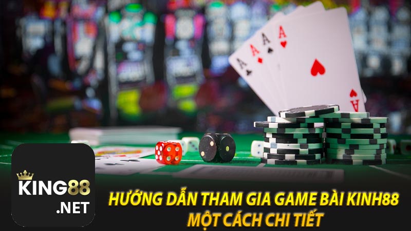 Hướng dẫn tham gia game bài kinh88 một cách chi tiết